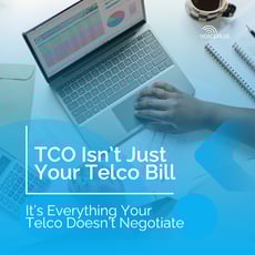 TCO Isn’t Just Your Telco Bill — It’s Everything Your Telco Doesn’t Negotiate