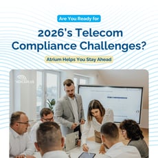 Are You Ready for 2026’s Telecom Compliance Challenges? Atrium Helps You Stay Ahead