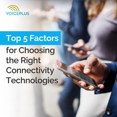 Top 5 Factors for Choosing the Right Connectivity Technologies