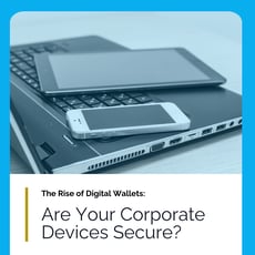 Securing Corporate Devices in the Digital Wallet Era