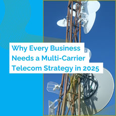 Why Every Business Needs a Multi-Carrier Telecom Strategy in 2025