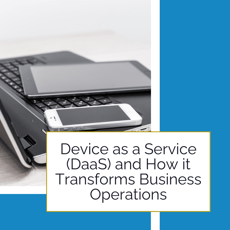 Device as a Service (DaaS) and How it Transforms Business Operations