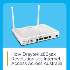 How Draytek 2865ax Revolutionises Internet Access Across Australia