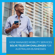 How Managed Mobility Services Solve Telecom Challenges for Australian Businesses