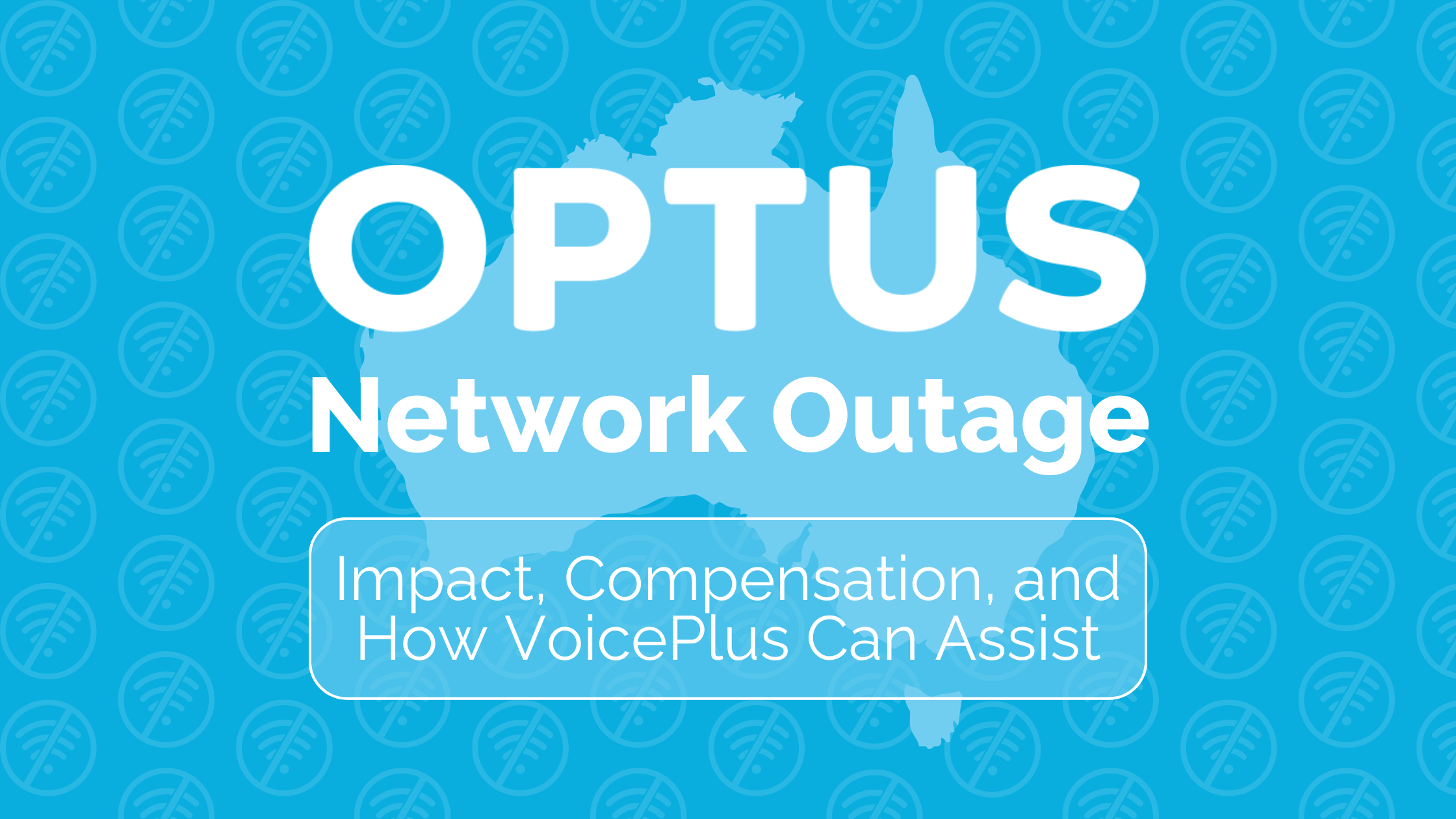 Optus Network Outage Impact, Compensation, & How VoicePlus Can Assist