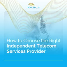 How to Choose the Right Independent Telecom Services Provider