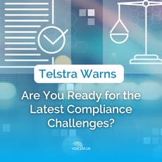 Telstra Warns: Are You Ready for the Latest Compliance Challenges?