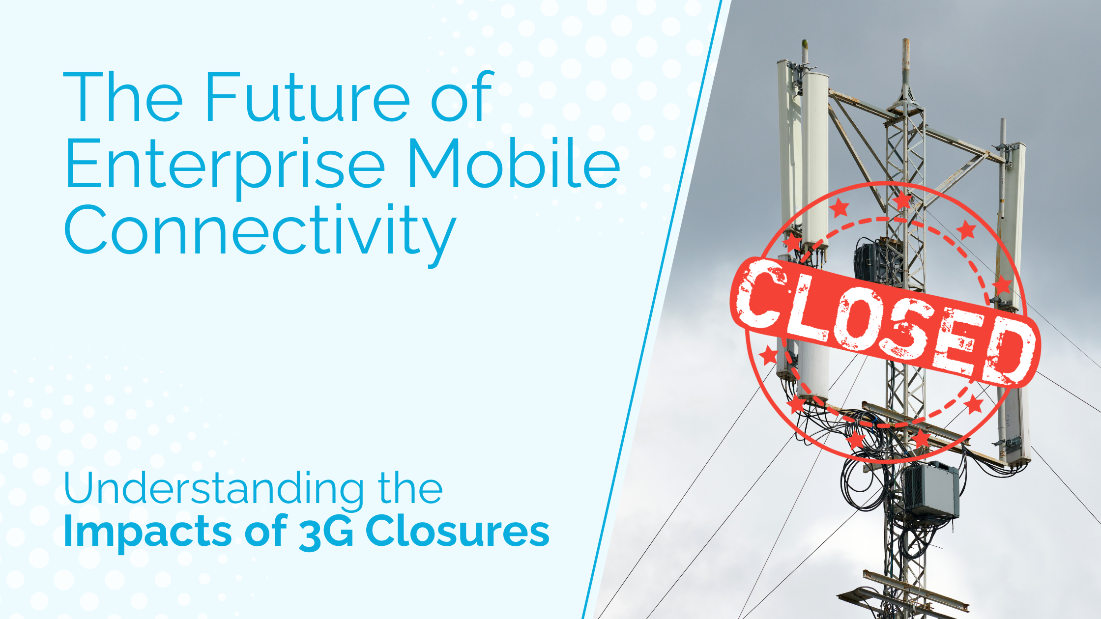 The Future of Enterprise Mobile Connectivity: Understanding the Impacts of 3G Closures